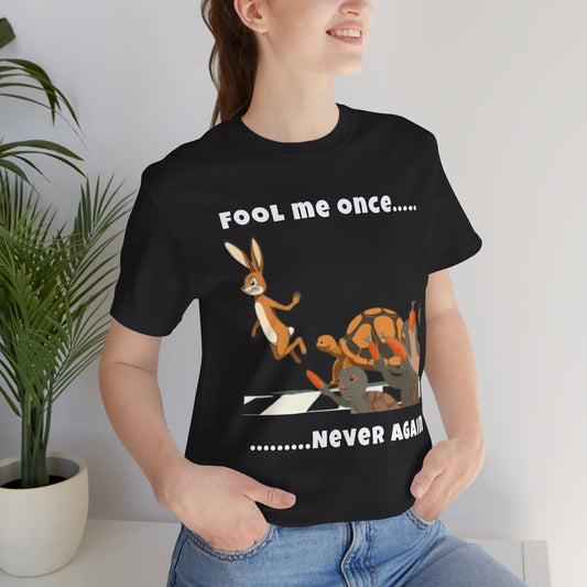 "Fool me once ...never again" funny T-shirt with Hare and the Tortoise