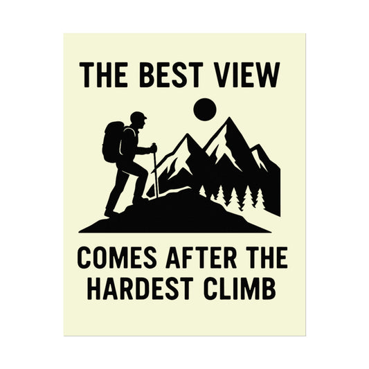 The Best View Comes After the Hardest Climb Poster | Inspirational Mountain Hiking Wall Art for Adventurers & Nature Lovers