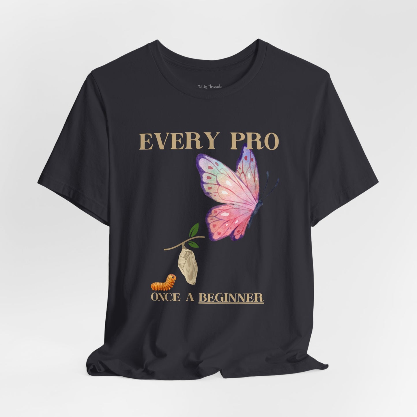 Every Pro Once a Beginner Tee – Motivational Butterfly Growth Shirt