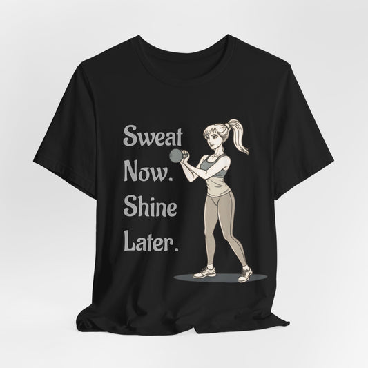 Sweat Now, Shine Later Fitness Motivation Tee for Women