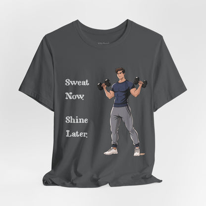 Sweat Now Shine Later Fitness Shirt for Men