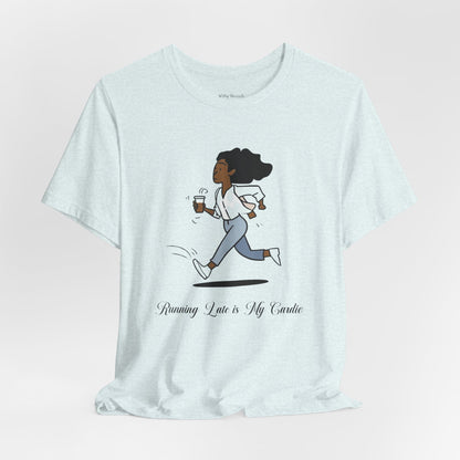 Running Late is My Cardio T-shirt