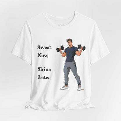 Sweat Now Shine Later Fitness Shirt for Men