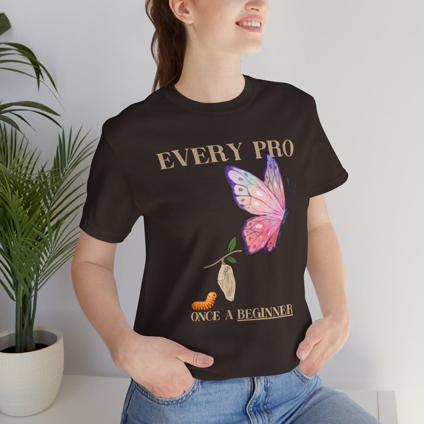 Every Pro Once a Beginner Tee – Motivational Butterfly Growth Shirt