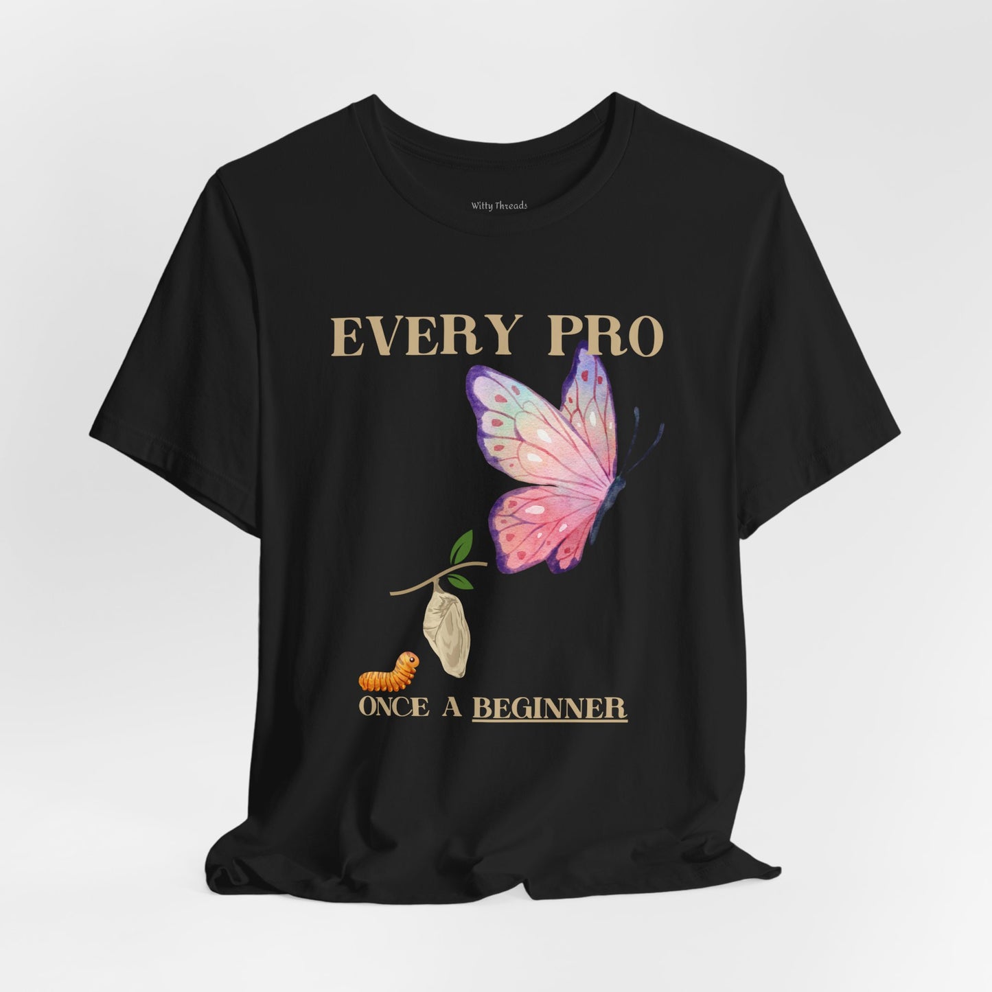 Every Pro Once a Beginner Tee – Motivational Butterfly Growth Shirt