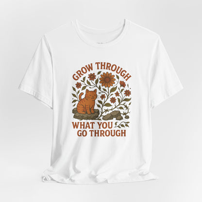 Grow Through What You Go Through T-shirt