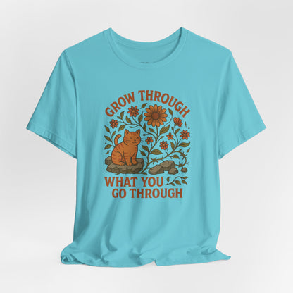 Grow Through What You Go Through T-shirt