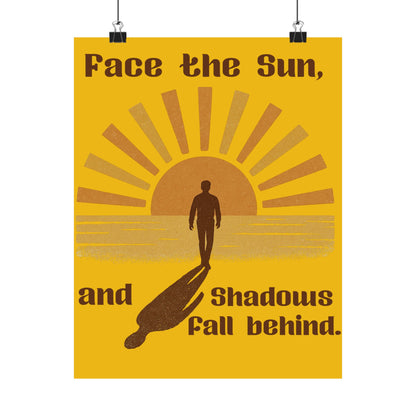 Inspirational Satin Poster - Motivational Wall Art, Home Décor, Sun & Shadow Design, Gift for Friends, Positive Vibes, Bedroom Decoration, Face the Sun and shadows fall behind.
