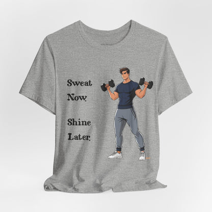 Sweat Now Shine Later Fitness Shirt for Men